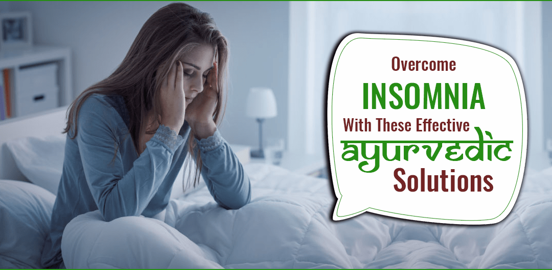 OVERCOME INSOMNIA WITH THESE EFFECTIVE AYURVEDIC SOLUTIONS