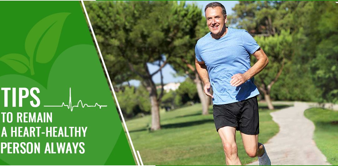 TIPS TO REMAIN A HEART-HEALTHY PERSON ALWAYS