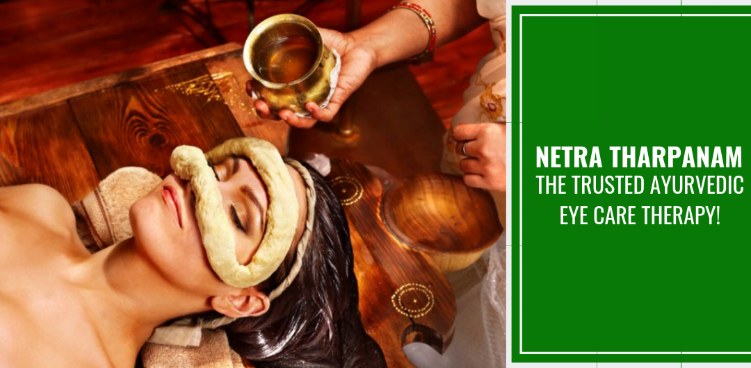 Netra Tharpanam – The Trusted Ayurvedic Eye Care Therapy!