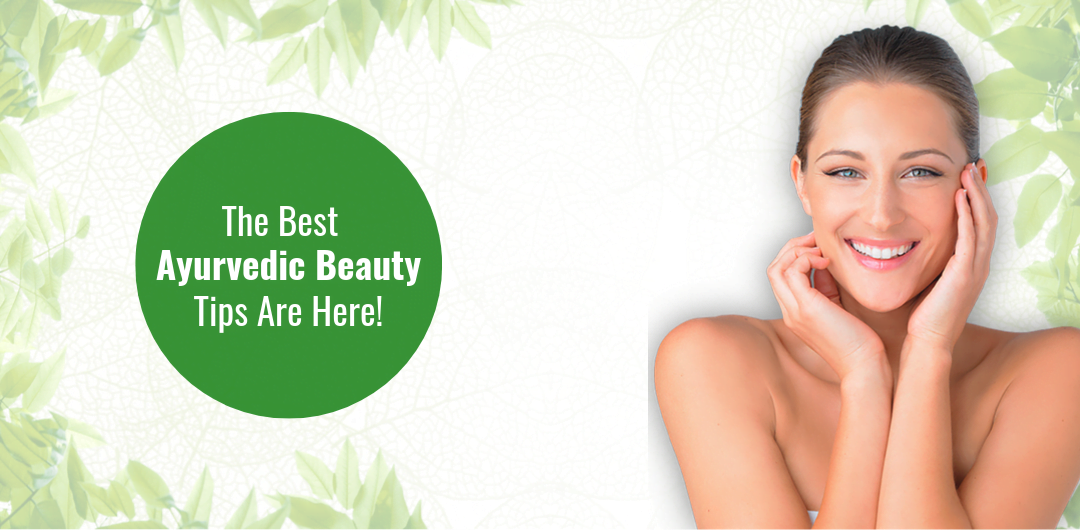 The Best Ayurvedic Beauty Tips Are Here!