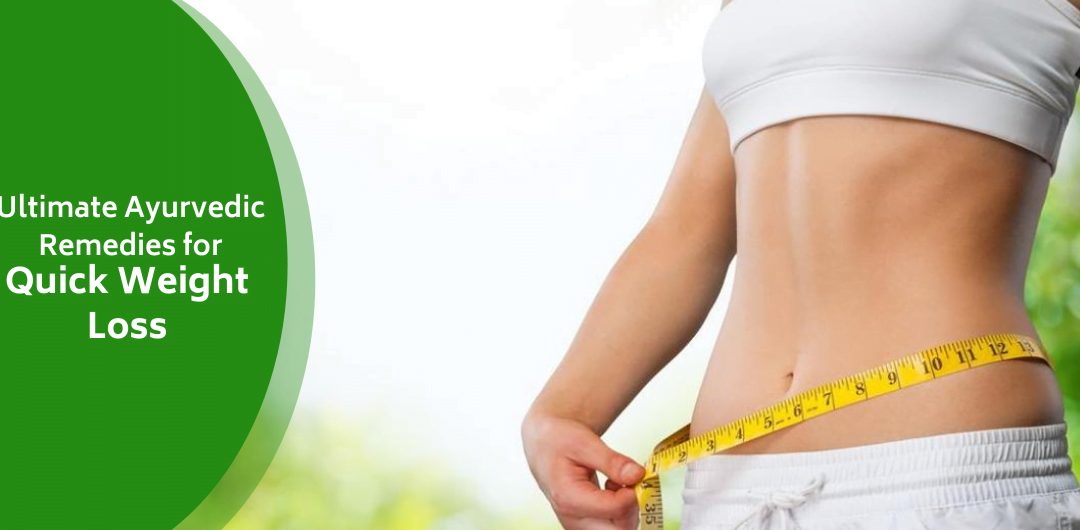 Ultimate Ayurvedic Remedies for Quick Weight Loss